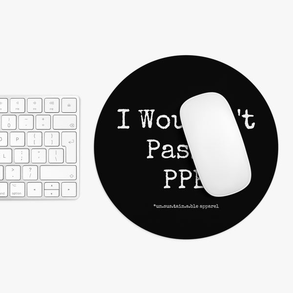 Mouse Pad  - I Wouldn't Pass A PPE - Black