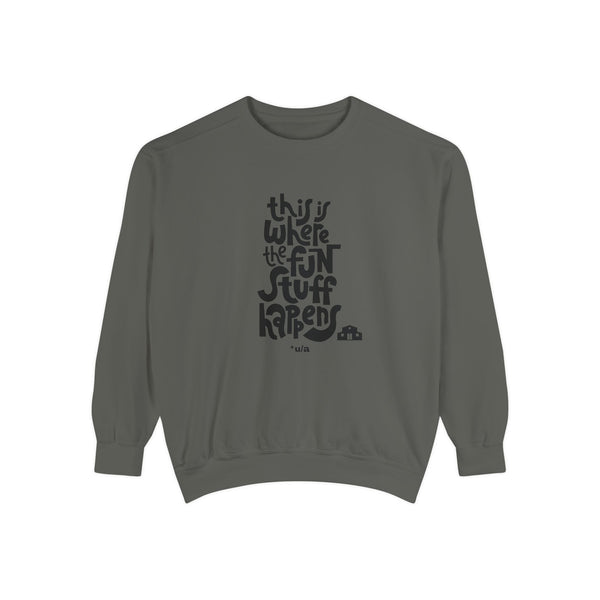 Premium Unisex Garment-Dyed Sweatshirt - This Is Where The Fun Stuff Happens