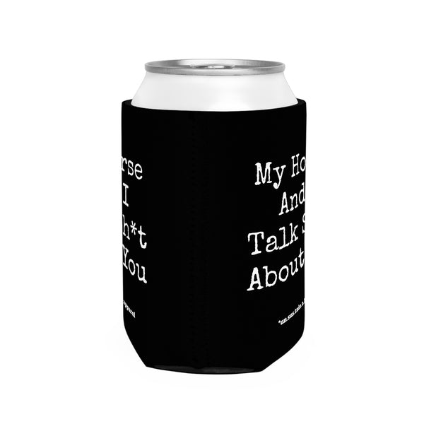 Can Cooler Sleeve - PRINTED ON BOTH SIDES - My Horse And I Talk