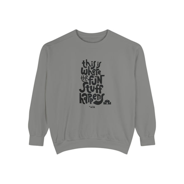 Premium Unisex Garment-Dyed Sweatshirt - This Is Where The Fun Stuff Happens