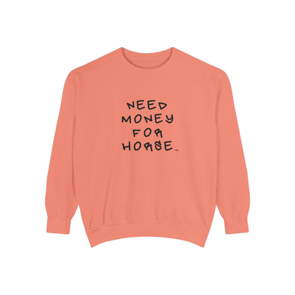 Unisex Garment-Dyed Sweatshirt - Need Money For Horse