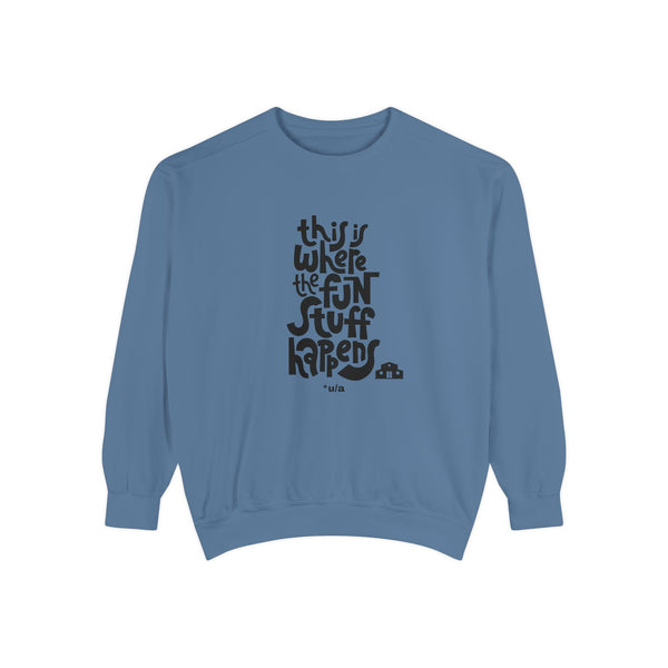 Premium Unisex Garment-Dyed Sweatshirt - This Is Where The Fun Stuff Happens