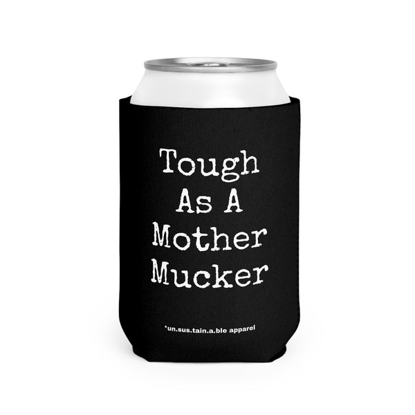 Can Cooler Sleeve - PRINTED ON BOTH SIDES - Tough As A Mother Mucker