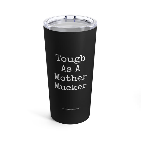 Tumbler 20oz - Tough As A Mother Mucker