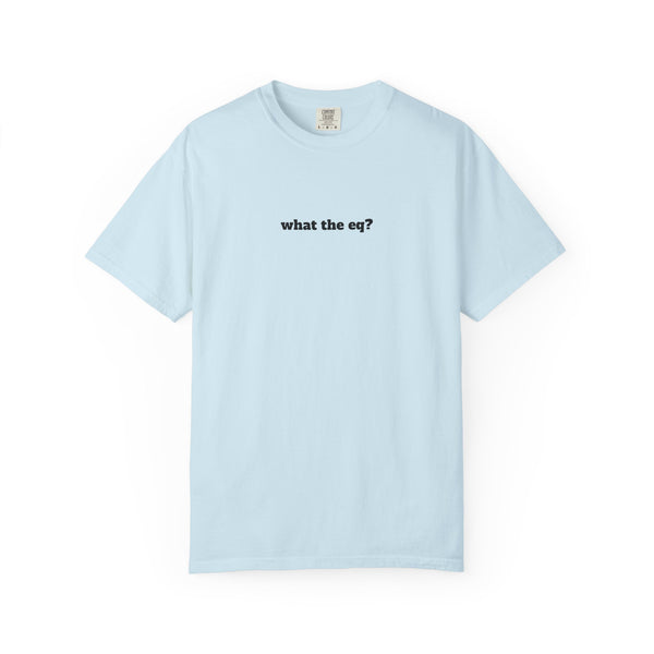 Unisex Garment-Dyed T-shirt - What The EQ?