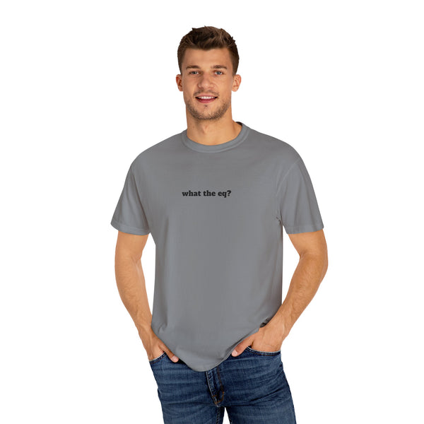 Unisex Garment-Dyed T-shirt - What The EQ?