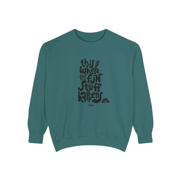 Premium Unisex Garment-Dyed Sweatshirt - This Is Where The Fun Stuff Happens