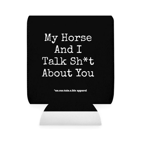 Can Cooler Sleeve - PRINTED ON BOTH SIDES - My Horse And I Talk