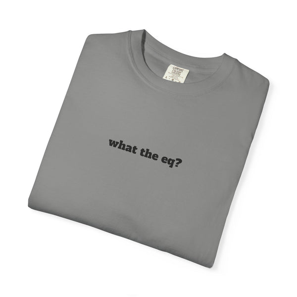Unisex Garment-Dyed T-shirt - What The EQ?
