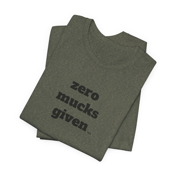 Unisex Jersey Short Sleeve Tee - Zero Mucks Given