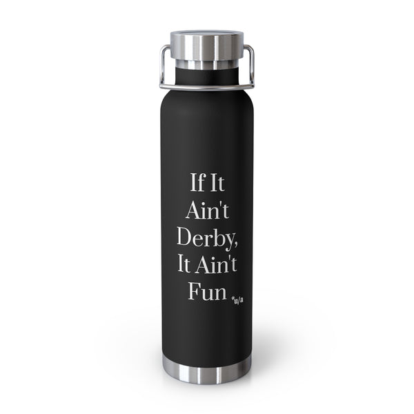 Copper Vacuum Insulated Bottle, 22oz - If It Ain't Derby