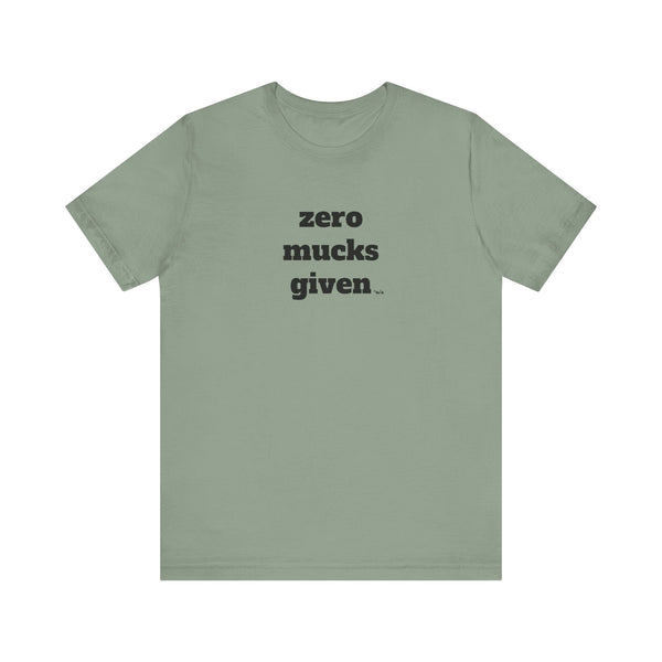 Unisex Jersey Short Sleeve Tee - Zero Mucks Given