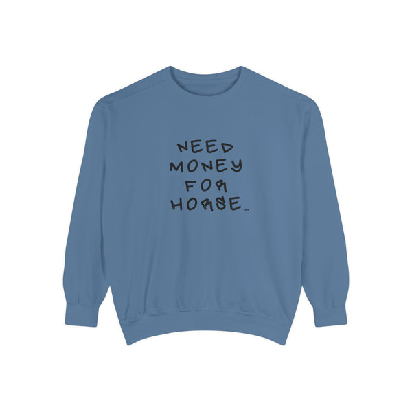 Unisex Garment-Dyed Sweatshirt - Need Money For Horse