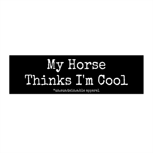 Bumper Stickers - My Horse Thinks I'm Cool