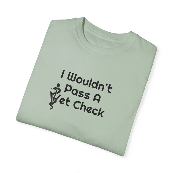 Unisex Garment-Dyed T-shirt - Wouldn't Pass Vet Check (Vet Symbol)