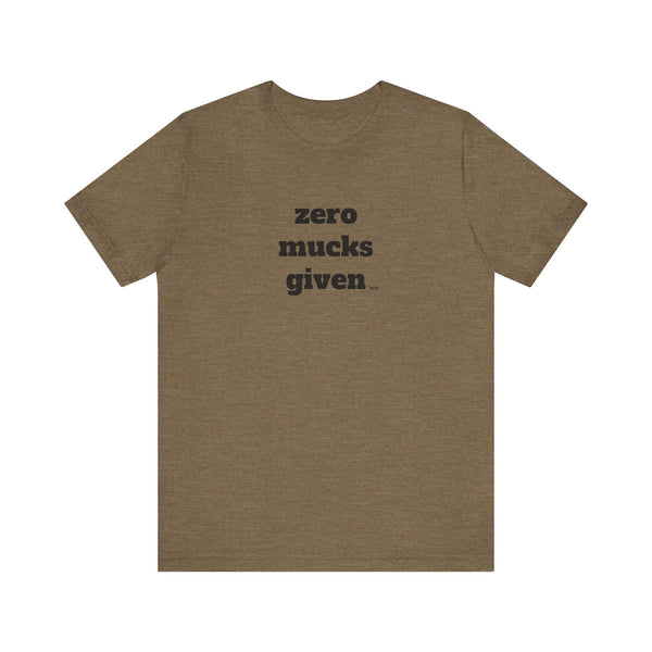 Unisex Jersey Short Sleeve Tee - Zero Mucks Given