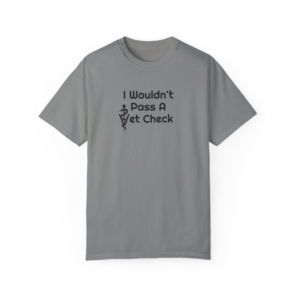 Unisex Garment-Dyed T-shirt - Wouldn't Pass Vet Check (Vet Symbol)