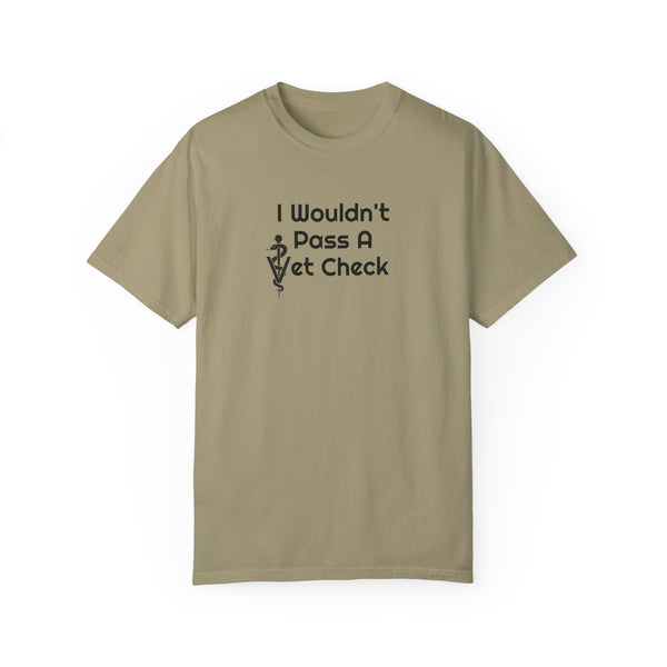 Unisex Garment-Dyed T-shirt - Wouldn't Pass Vet Check (Vet Symbol)