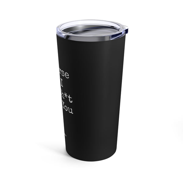 Tumbler 20oz - My Horse And I Talk