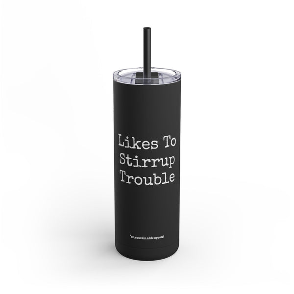 Maars Maker Skinny Matte Tumbler, 20oz - Likes To Stirrup Trouble