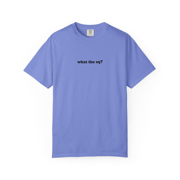 Unisex Garment-Dyed T-shirt - What The EQ?