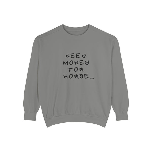 Premium Unisex Garment-Dyed Sweatshirt- Colors - Need Money For Horse