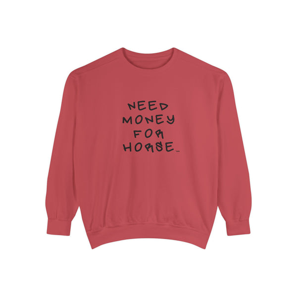 Unisex Garment-Dyed Sweatshirt - Need Money For Horse