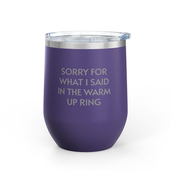 Wine Tumbler, 12oz - Sorry/Warm Up Ring