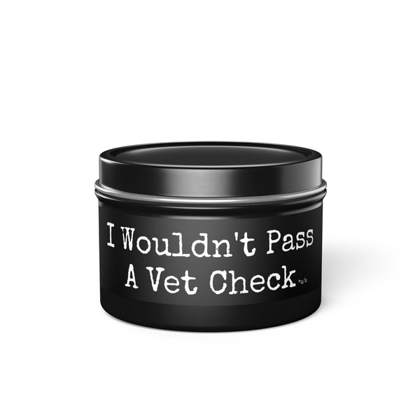 Tin Candles - I Wouldn't Pass A Vet Check