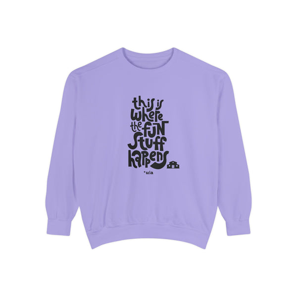 Premium Unisex Garment-Dyed Sweatshirt - This Is Where The Fun Stuff Happens