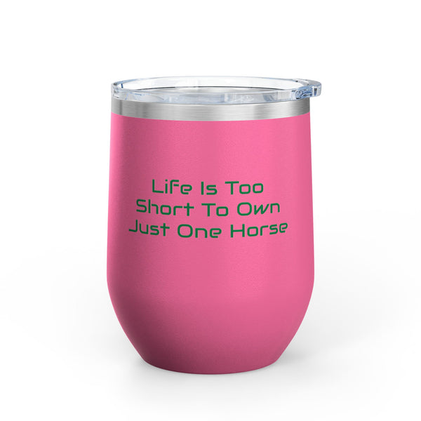 Wine Tumbler, 12oz - Life Is Too Short - Color Options
