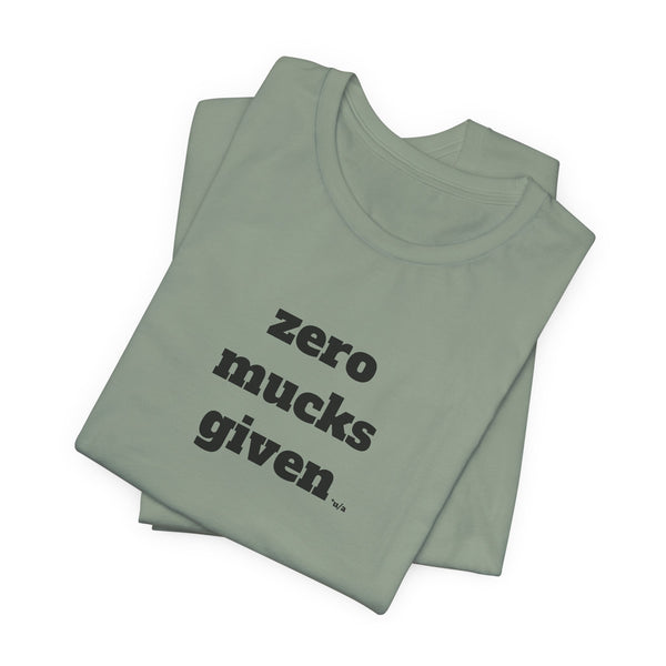 Unisex Jersey Short Sleeve Tee - Zero Mucks Given