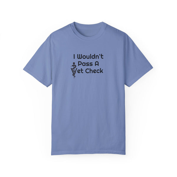 Unisex Garment-Dyed T-shirt - Wouldn't Pass Vet Check (Vet Symbol)