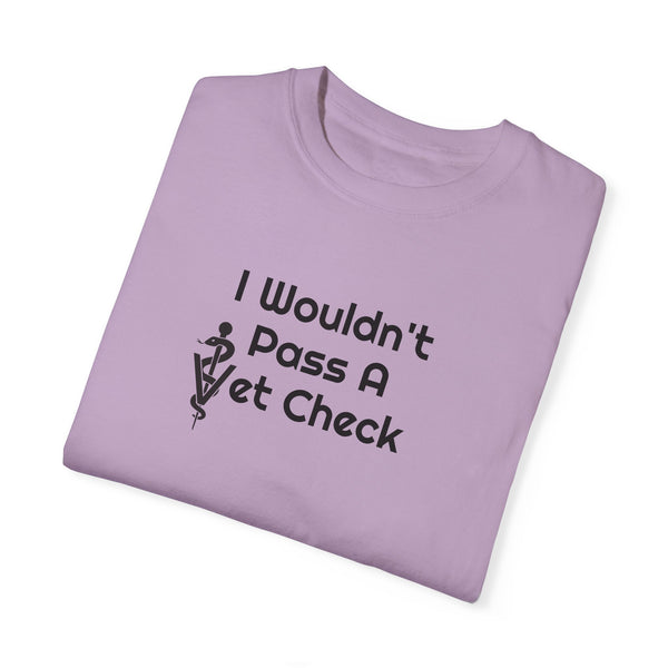 Unisex Garment-Dyed T-shirt - Wouldn't Pass Vet Check (Vet Symbol)