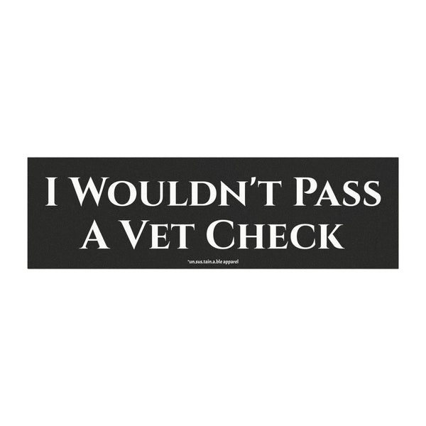 Car Magnets - I Wouldn't Pass A Vet Check
