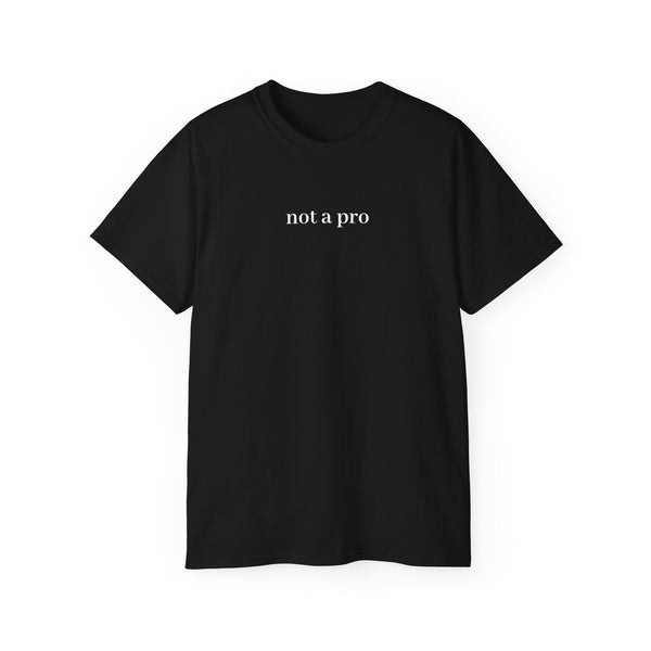 Unisex Ultra Cotton Tee - Not A Pro
