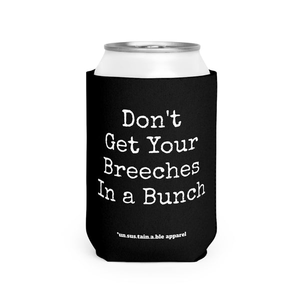 Can Cooler Sleeve - PRINTED ON BOTH SIDES - Don't Get Breeches In Bunch