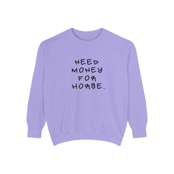 Unisex Garment-Dyed Sweatshirt - Need Money For Horse