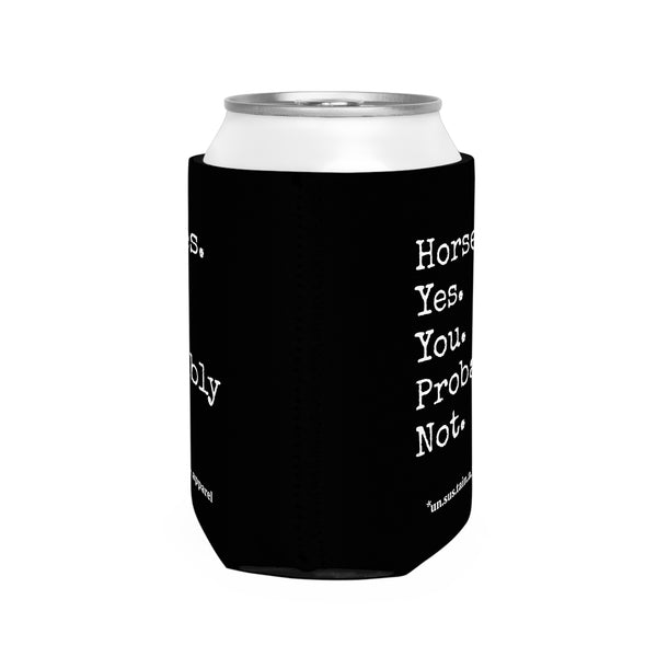 Can Cooler Sleeve- PRINTED ON BOTH SIDES - Horses Yes, You Probably Not