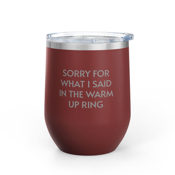 Wine Tumbler, 12oz - Sorry/Warm Up Ring