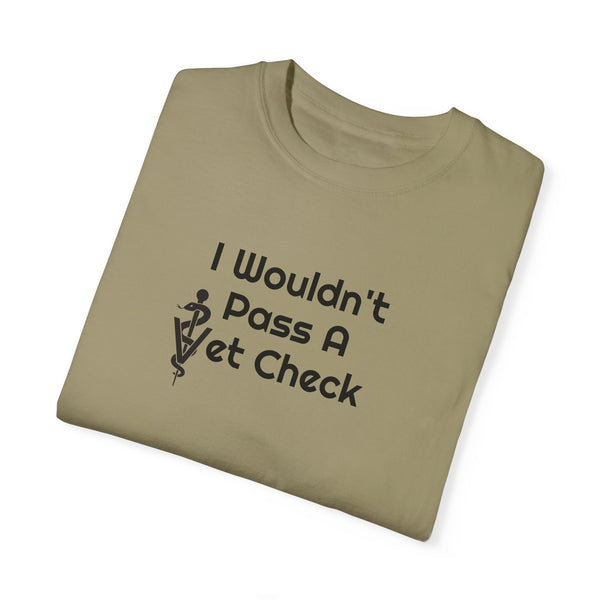 Unisex Garment-Dyed T-shirt - Wouldn't Pass Vet Check (Vet Symbol)