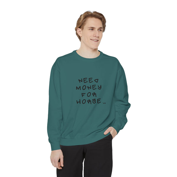 Premium Unisex Garment-Dyed Sweatshirt- Colors - Need Money For Horse