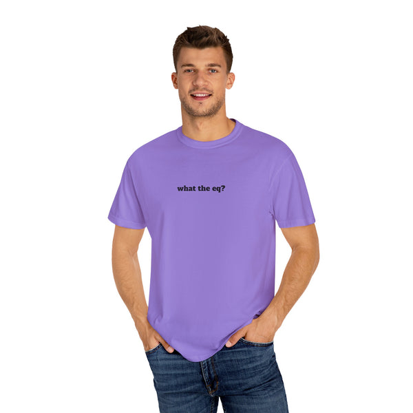 Unisex Garment-Dyed T-shirt - What The EQ?