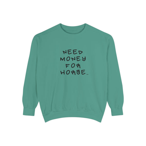 Unisex Garment-Dyed Sweatshirt - Need Money For Horse