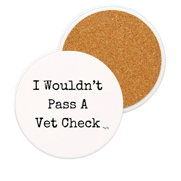 White Ceramic Coaster - I Wouldn't Pass A Vet Check