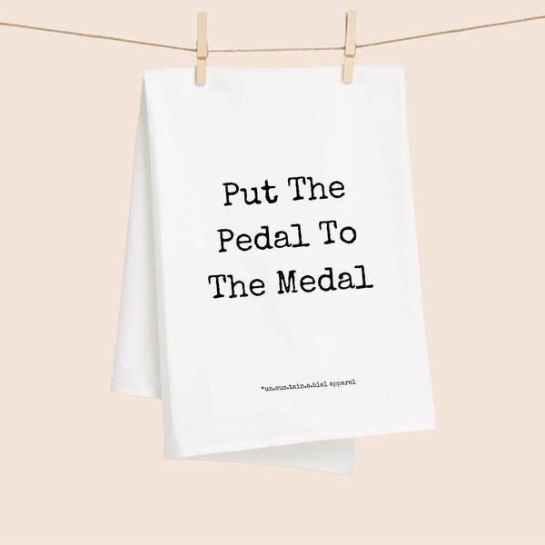 White Flour Sack Tea Towel - Put The Pedal To The Medal