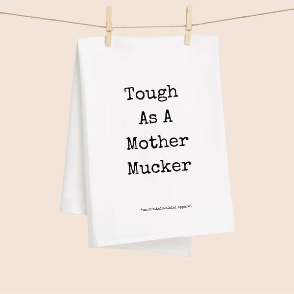 White Flour Sack Tea Towel - Tough As A Mother Mucker