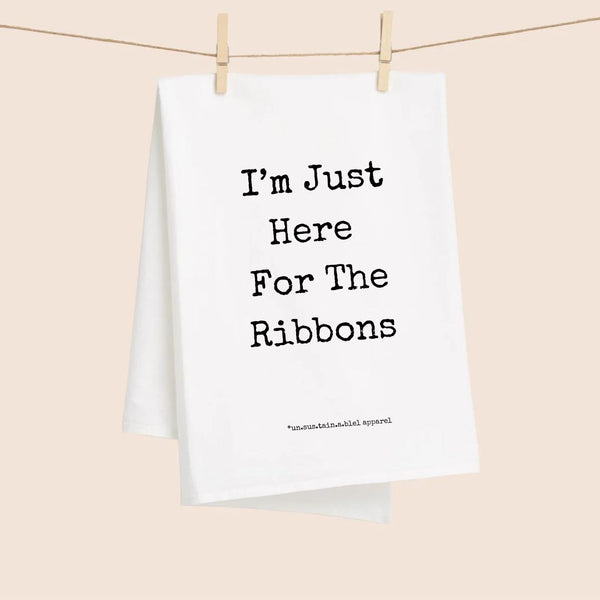 White Flour Sack Tea Towel - I'm Just Here For The Ribbons